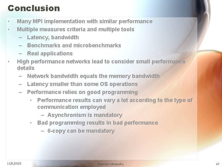 Conclusion • • • Many MPI implementation with similar performance Multiple measures criteria and