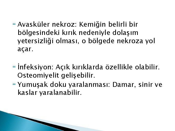  Avasküler nekroz: Kemiğin belirli bir bölgesindeki kırık nedeniyle dolaşım yetersizliği olması, o bölgede