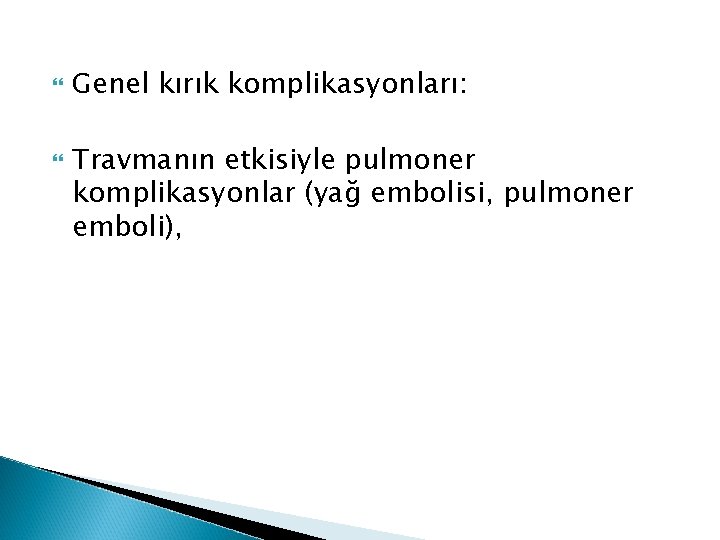  Genel kırık komplikasyonları: Travmanın etkisiyle pulmoner komplikasyonlar (yağ embolisi, pulmoner emboli), 