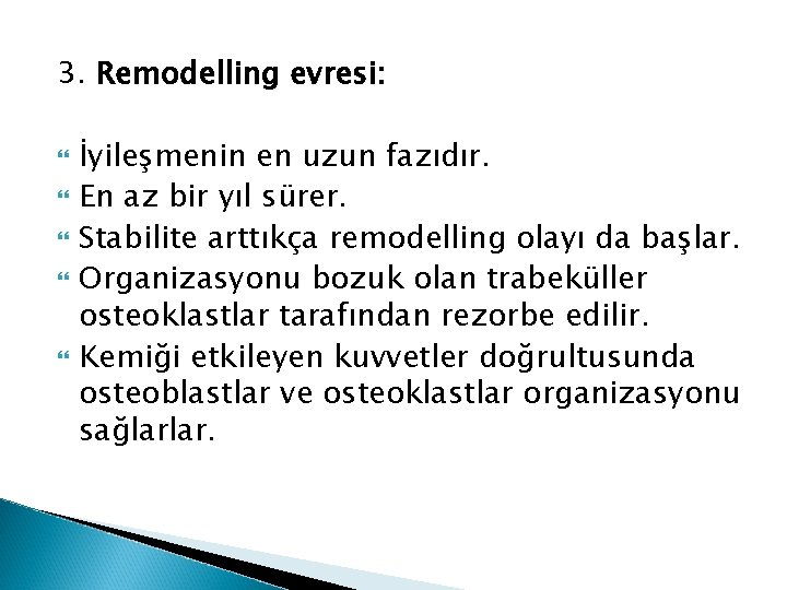 3. Remodelling evresi: İyileşmenin en uzun fazıdır. En az bir yıl sürer. Stabilite arttıkça