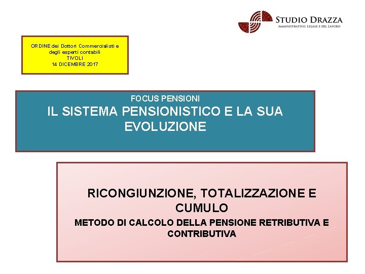 ORDINE dei Dottori Commercialisti e degli esperti contabili TIVOLI 14 DICEMBRE 2017 FOCUS PENSIONI