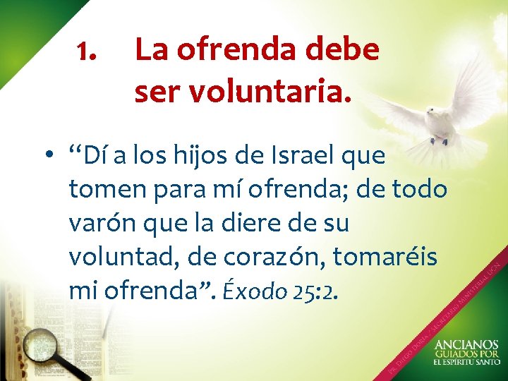 1. La ofrenda debe ser voluntaria. • “Dí a los hijos de Israel que