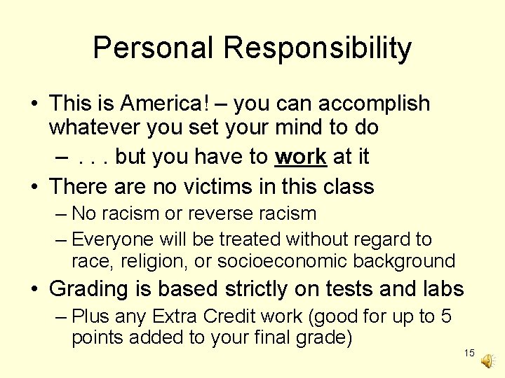 Personal Responsibility • This is America! – you can accomplish whatever you set your