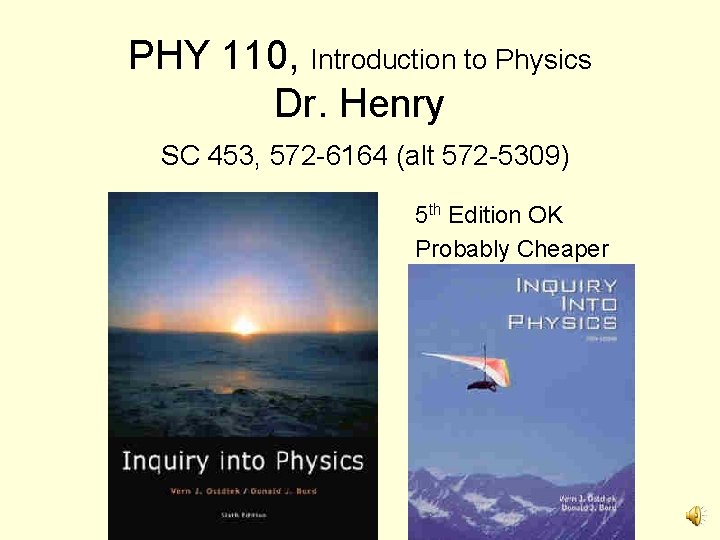 PHY 110, Introduction to Physics Dr. Henry SC 453, 572 -6164 (alt 572 -5309)