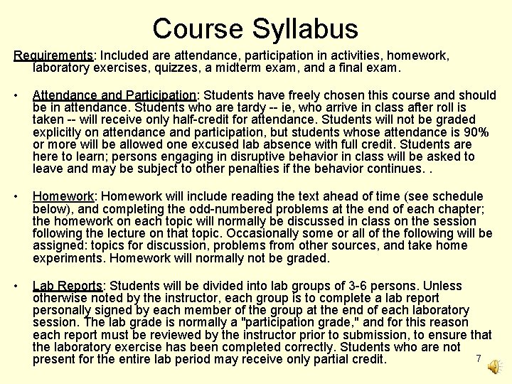 Course Syllabus Requirements: Included are attendance, participation in activities, homework, laboratory exercises, quizzes, a