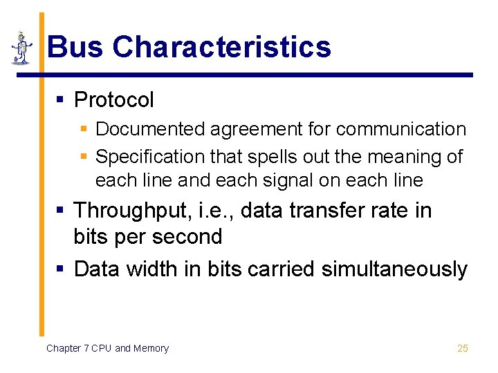 Bus Characteristics § Protocol § Documented agreement for communication § Specification that spells out