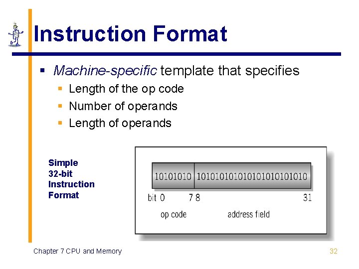 Instruction Format § Machine-specific template that specifies § Length of the op code §