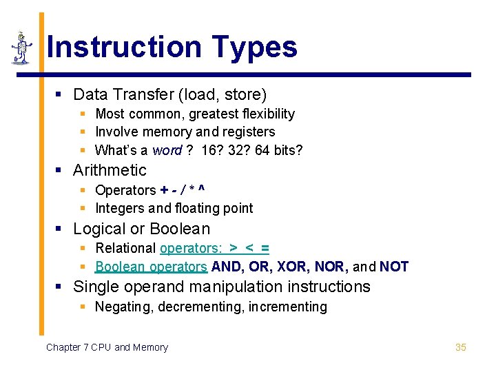 Instruction Types § Data Transfer (load, store) § Most common, greatest flexibility § Involve
