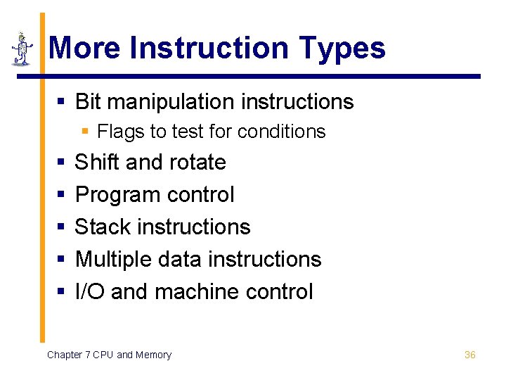 More Instruction Types § Bit manipulation instructions § Flags to test for conditions §