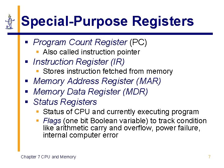 Special-Purpose Registers § Program Count Register (PC) § Also called instruction pointer § Instruction