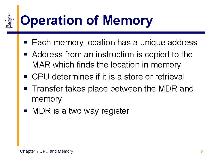 Operation of Memory § Each memory location has a unique address § Address from