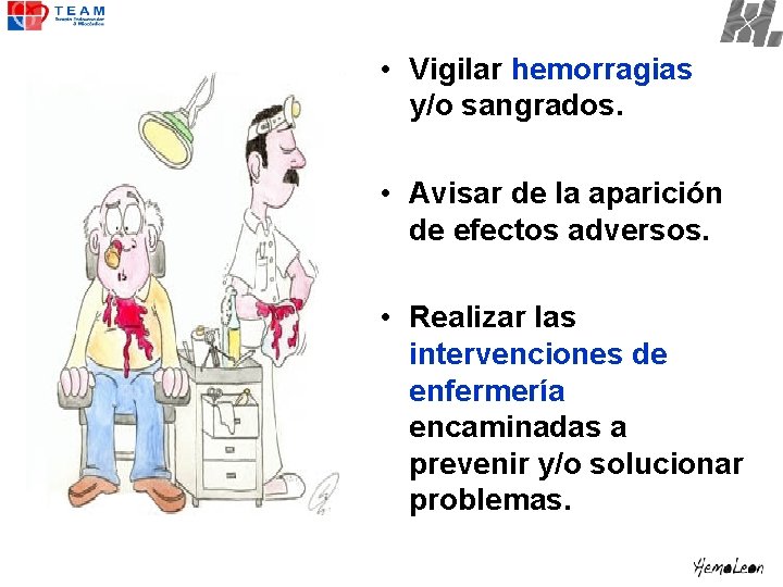  • Vigilar hemorragias y/o sangrados. • Avisar de la aparición de efectos adversos.