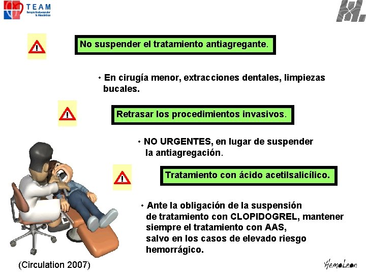 No suspender el tratamiento antiagregante. • En cirugía menor, extracciones dentales, limpiezas bucales. Retrasar