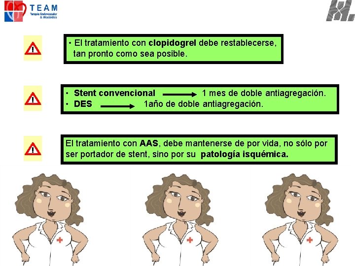  • El tratamiento con clopidogrel debe restablecerse, tan pronto como sea posible. •