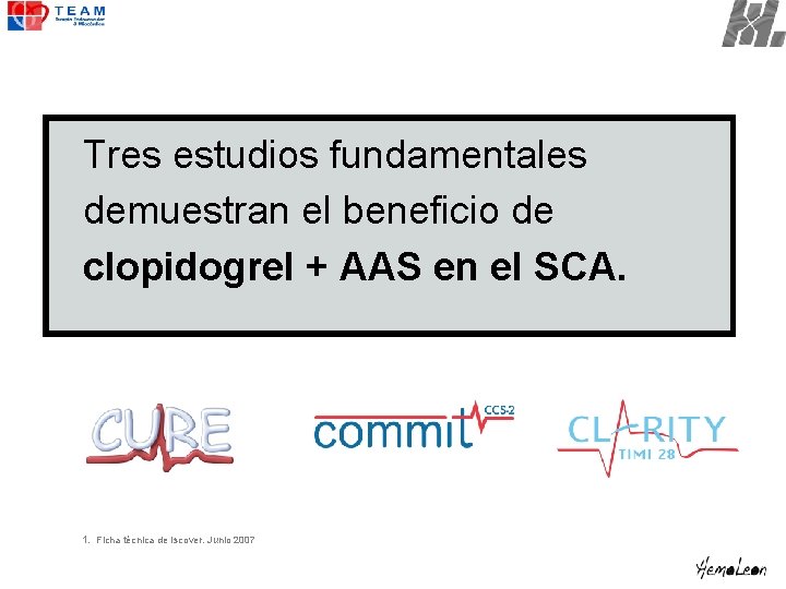 Tres estudios fundamentales demuestran el beneficio de clopidogrel + AAS en el SCA. 1.