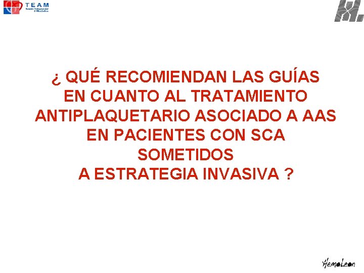 ¿ QUÉ RECOMIENDAN LAS GUÍAS EN CUANTO AL TRATAMIENTO ANTIPLAQUETARIO ASOCIADO A AAS EN