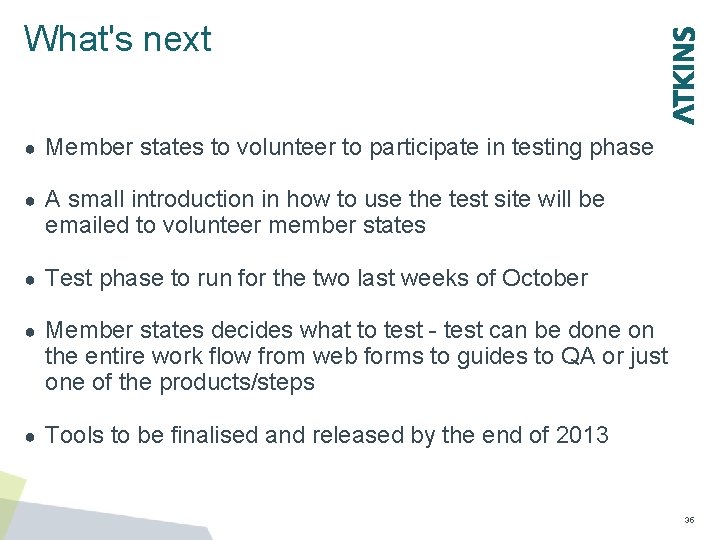 What's next ● Member states to volunteer to participate in testing phase ● A