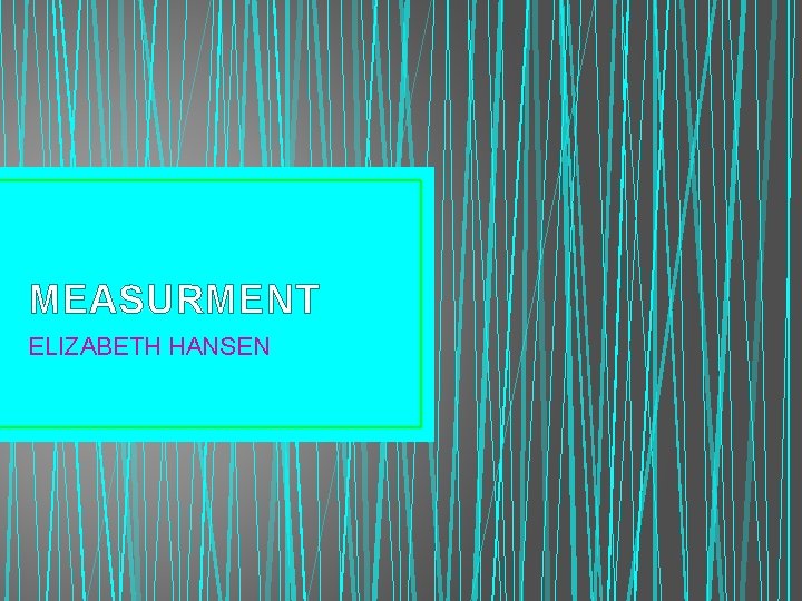MEASURMENT ELIZABETH HANSEN 