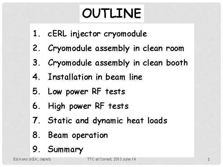 OUTLINE 1. c. ERL injector cryomodule 2. Cryomodule assembly in clean room 3. Cryomodule OUTLINE 1. c. ERL injector cryomodule 2. Cryomodule assembly in clean room 3. Cryomodule