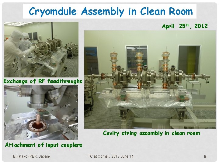 Cryomdule Assembly in Clean Room April 25 th, 2012 Exchange of RF feedthroughs Cavity Cryomdule Assembly in Clean Room April 25 th, 2012 Exchange of RF feedthroughs Cavity