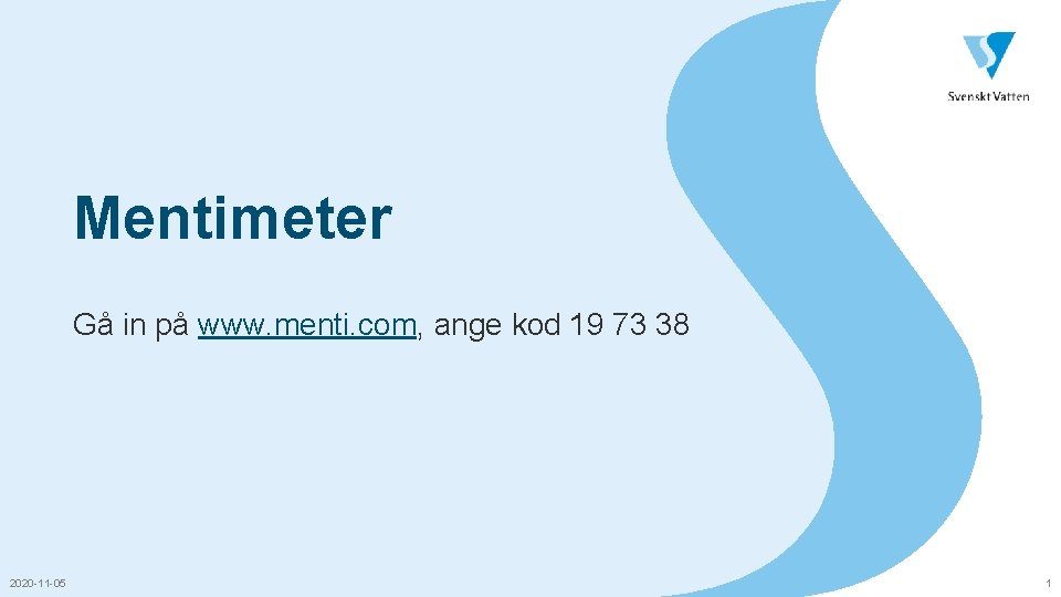 Mentimeter Gå in på www. menti. com, ange kod 19 73 38 2020 -11