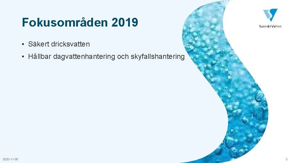 Fokusområden 2019 • Säkert dricksvatten • Hållbar dagvattenhantering och skyfallshantering 2020 -11 -05 3