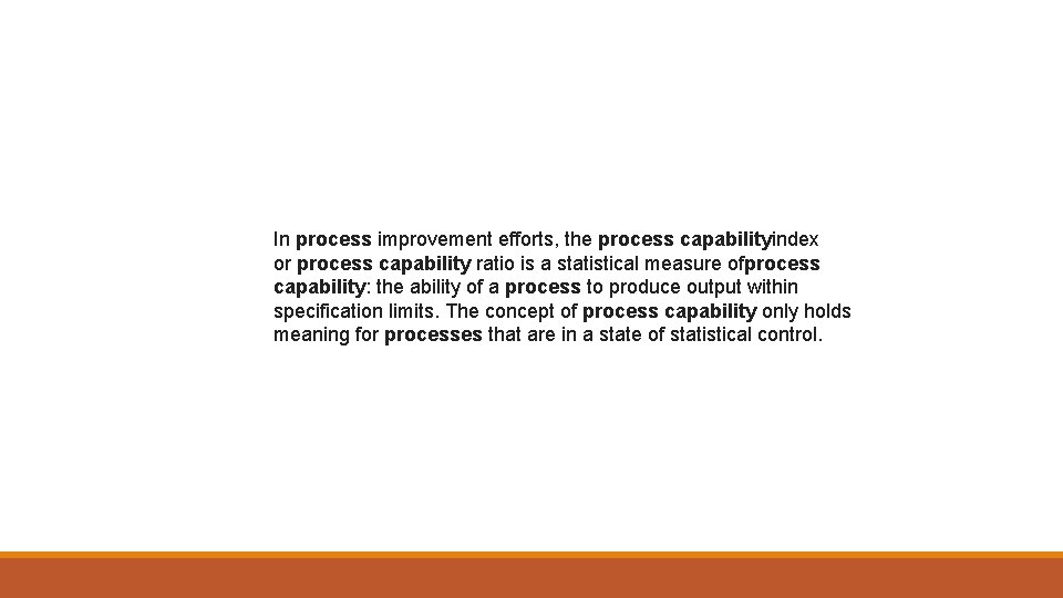 In process improvement efforts, the process capabilityindex or process capability ratio is a statistical