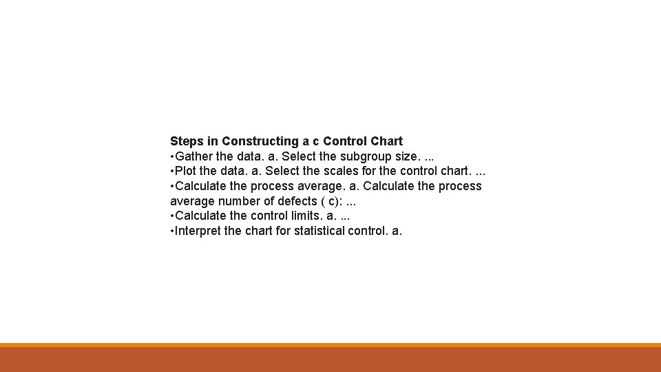 Steps in Constructing a c Control Chart • Gather the data. a. Select the