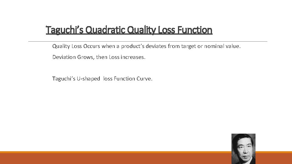 Taguchi’s Quadratic Quality Loss Function Quality Loss Occurs when a product’s deviates from target