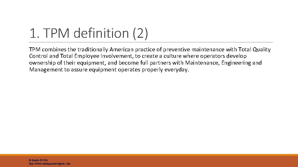 1. TPM definition (2) TPM combines the traditionally American practice of preventive maintenance with