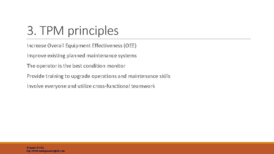 3. TPM principles Increase Overall Equipment Effectiveness (OEE) Improve existing planned maintenance systems The