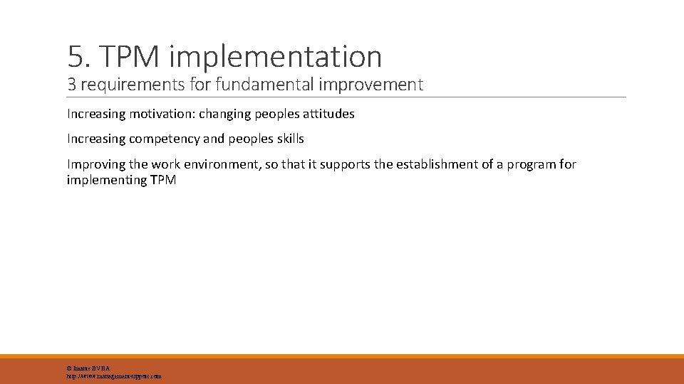 5. TPM implementation 3 requirements for fundamental improvement Increasing motivation: changing peoples attitudes Increasing