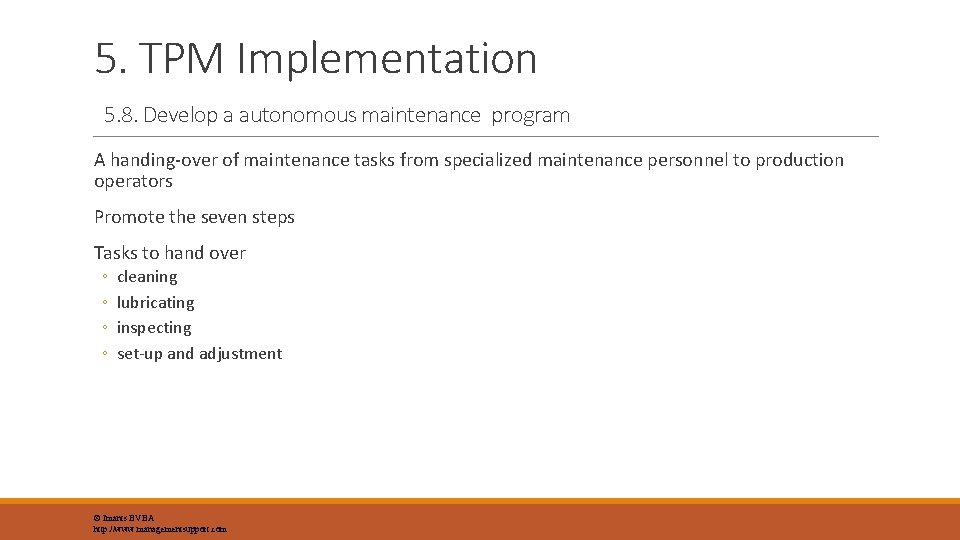 5. TPM Implementation 5. 8. Develop a autonomous maintenance program A handing-over of maintenance