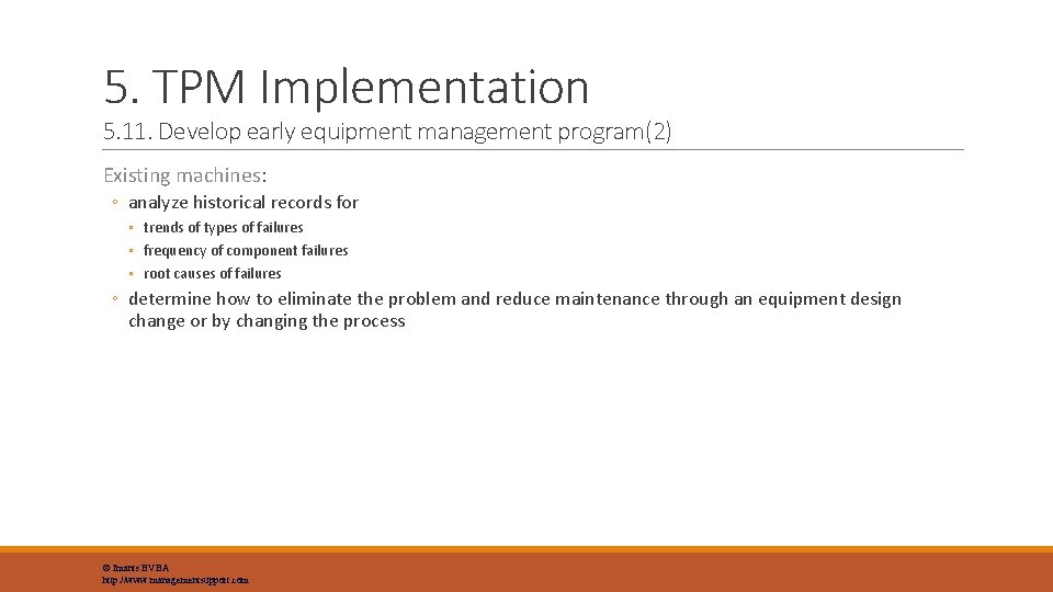 5. TPM Implementation 5. 11. Develop early equipment management program(2) Existing machines: ◦ analyze