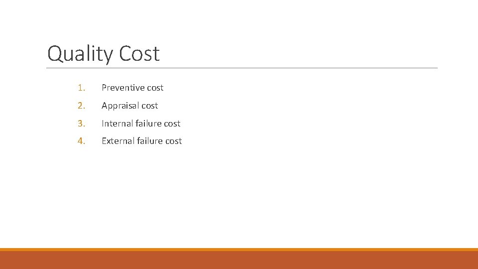 Quality Cost 1. Preventive cost 2. Appraisal cost 3. Internal failure cost 4. External