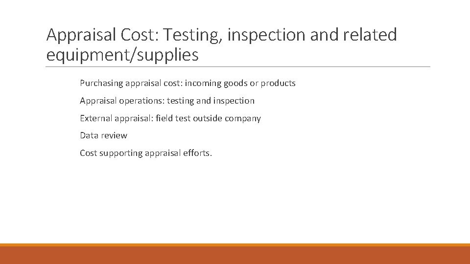 Appraisal Cost: Testing, inspection and related equipment/supplies Purchasing appraisal cost: incoming goods or products