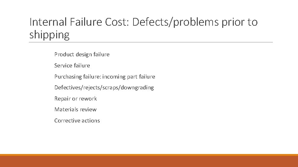 Internal Failure Cost: Defects/problems prior to shipping Product design failure Service failure Purchasing failure: