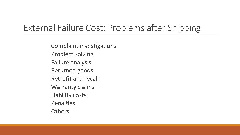 External Failure Cost: Problems after Shipping Complaint investigations Problem solving Failure analysis Returned goods