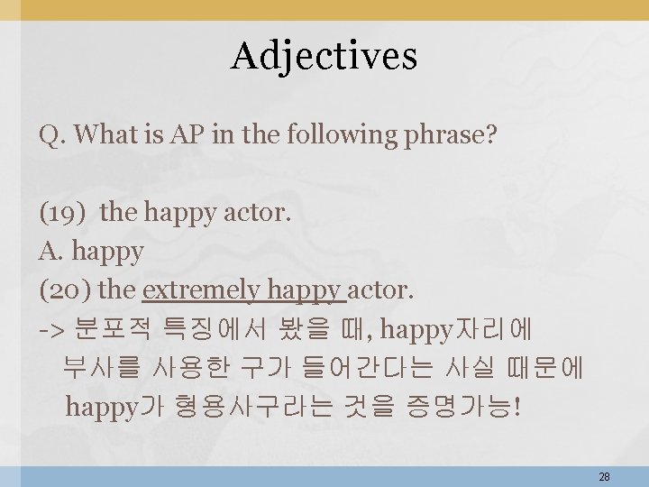 Adjectives Q. What is AP in the following phrase? (19) the happy actor. A. Adjectives Q. What is AP in the following phrase? (19) the happy actor. A.