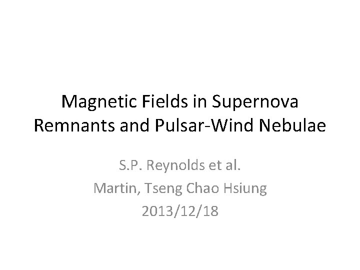 Magnetic Fields in Supernova Remnants and Pulsar-Wind Nebulae S. P. Reynolds et al. Martin,