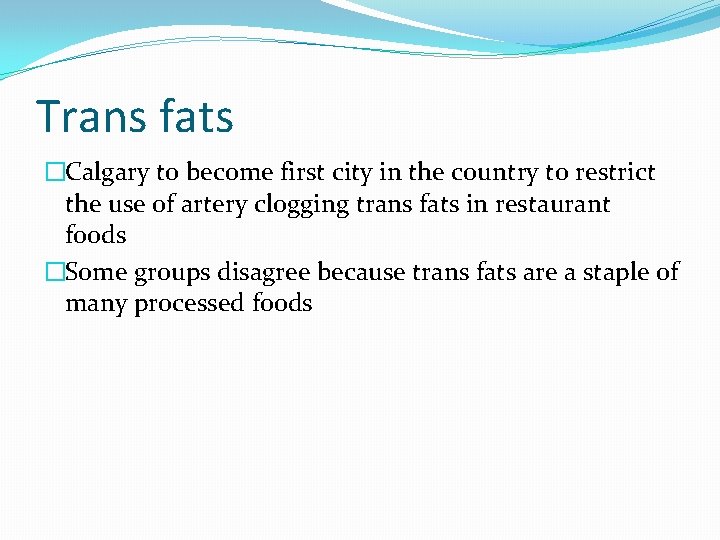 Trans fats �Calgary to become first city in the country to restrict the use Trans fats �Calgary to become first city in the country to restrict the use