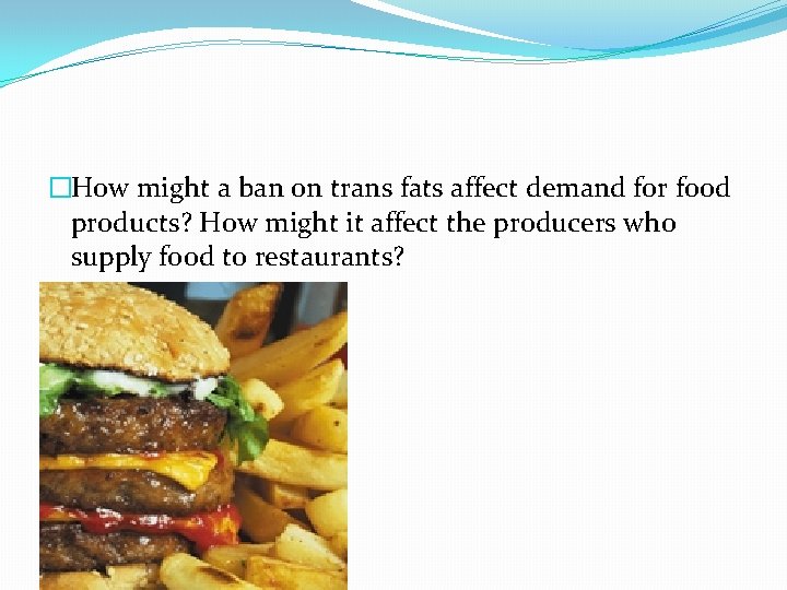 �How might a ban on trans fats affect demand for food products? How might �How might a ban on trans fats affect demand for food products? How might