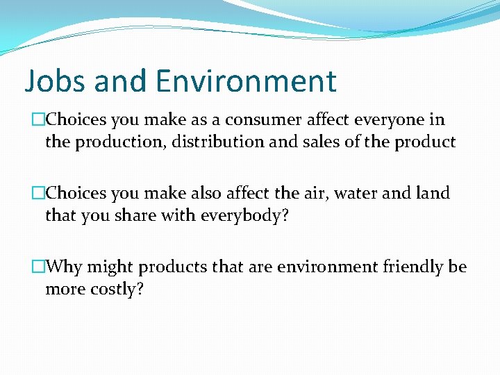 Jobs and Environment �Choices you make as a consumer affect everyone in the production, Jobs and Environment �Choices you make as a consumer affect everyone in the production,
