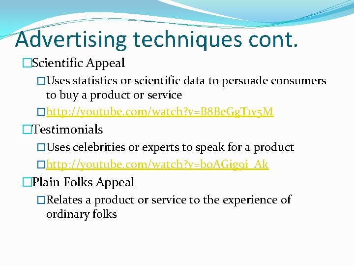 Advertising techniques cont. �Scientific Appeal �Uses statistics or scientific data to persuade consumers to Advertising techniques cont. �Scientific Appeal �Uses statistics or scientific data to persuade consumers to