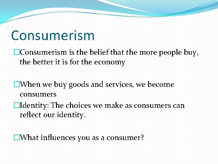 Consumerism �Consumerism is the belief that the more people buy, the better it is Consumerism �Consumerism is the belief that the more people buy, the better it is