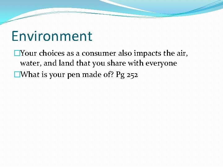 Environment �Your choices as a consumer also impacts the air, water, and land that Environment �Your choices as a consumer also impacts the air, water, and land that