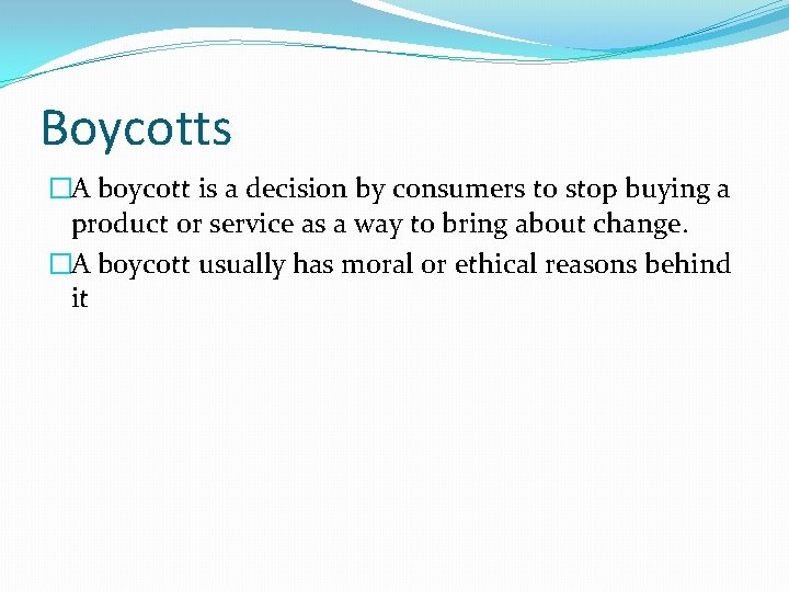 Boycotts �A boycott is a decision by consumers to stop buying a product or Boycotts �A boycott is a decision by consumers to stop buying a product or