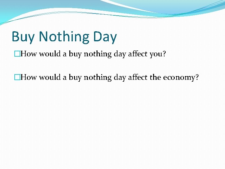 Buy Nothing Day �How would a buy nothing day affect you? �How would a Buy Nothing Day �How would a buy nothing day affect you? �How would a