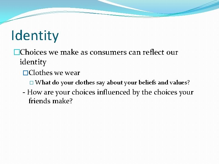 Identity �Choices we make as consumers can reflect our identity �Clothes we wear � Identity �Choices we make as consumers can reflect our identity �Clothes we wear �
