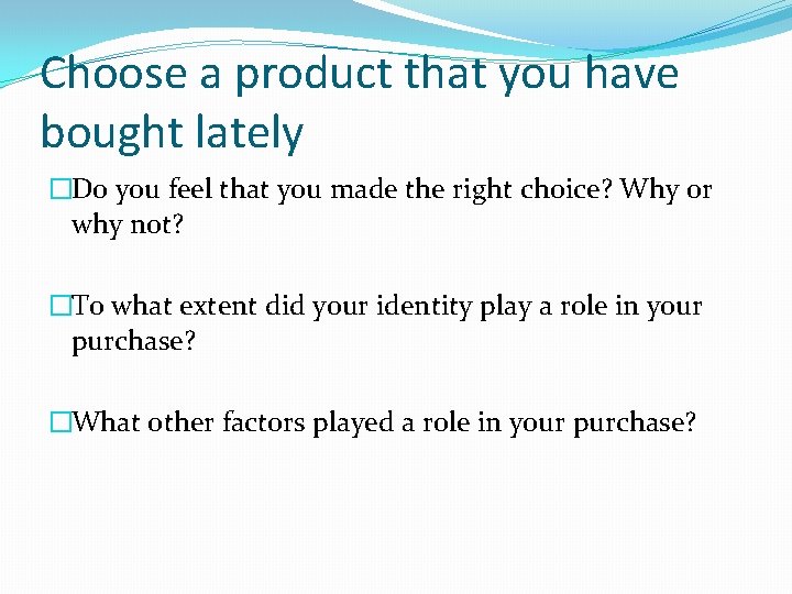 Choose a product that you have bought lately �Do you feel that you made Choose a product that you have bought lately �Do you feel that you made